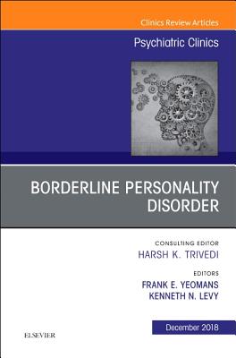 Borderline Personality Disorder, an Issue of Psychiatric Clinics of North America: Volume 41-4 - Yeomans, Frank, and Levy, Kenneth