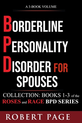 Borderline Personality Disorder for Spouses-Collection: Books 1-3 of the Roses and Rage BPD Series - Page, Robert