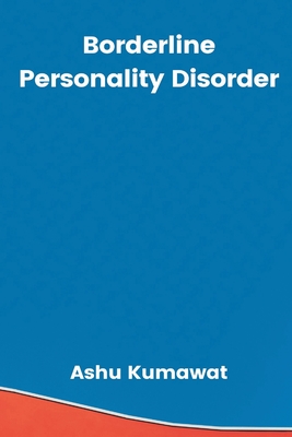 Borderline Personality Disorder - Kumawat, Ashu