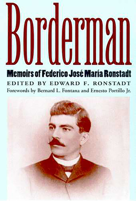 Borderman: Memoirs of Federico Jose Maria Ronstadt - Ronstadt, Edward F (Editor), and Fontana, Bernard L (Foreword by), and Portillo, Ernesto (Foreword by)