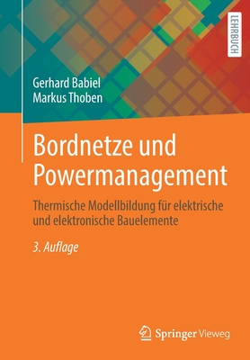 Bordnetze und Powermanagement: Thermische Modellbildung fr elektrische und elektronische Bauelemente - Babiel, Gerhard, and Thoben, Markus