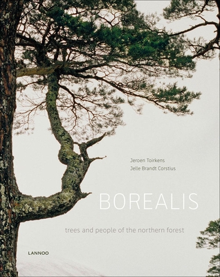 Borealis: Trees and People of the Northern Forest - Toirkens, Jeroen, and Corstius, Jelle Brandt