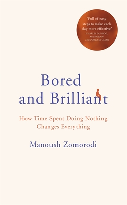Bored and Brilliant: How Time Spent Doing Nothing Changes Everything - Zomorodi, Manoush