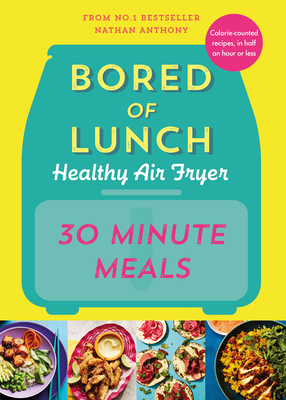 Bored of Lunch Healthy Air Fryer: 30 Minute Meals - Anthony, Nathan