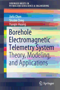 Borehole Electromagnetic Telemetry System: Theory, Modeling, and Applications