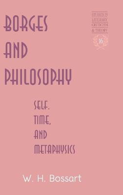 Borges and Philosophy: Self, Time, and Metaphysics - Rudnick, Hans H, and Bossart, William H