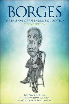 Borges: The Passion of an Endless Quotation - Block De Behar, Lisa, and Egginton, William, Professor (Translated by), and Rayalexander, Christopher