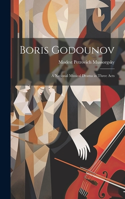 Boris Godounov: A National Musical Drama in Three Acts - Mussorgsky, Modest Petrovich