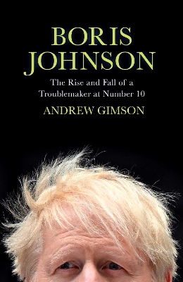 Boris Johnson: The Rise and Fall of a Troublemaker at Number 10 - Gimson, Andrew