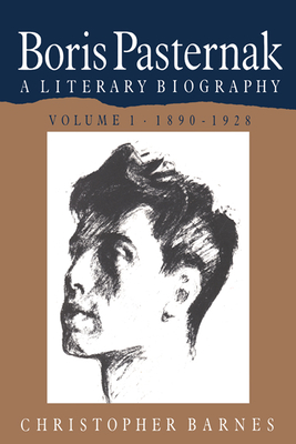 Boris Pasternak: Volume 1, 1890 1928: A Literary Biography - Barnes, Christopher, and Christopher, Barnes