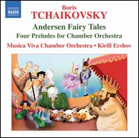 Boris Tchaikovsky: Andersen Fairy Tales; Four Preludes for Chamber Orchestra - Musica Viva Chamber Orchestra; Kirill Ershov (conductor)