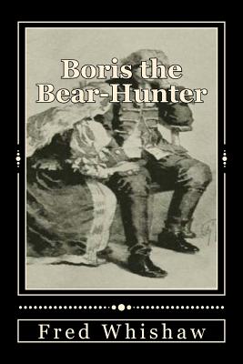 Boris the Bear-Hunter - Whishaw, Fred