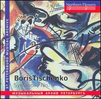 Boris Tischenko: Symphony No. 6 - Elena Rubin (contralto); Valentina Yuzvenko (soprano); USSR Ministry of Culture Symphony Orchestra;...