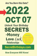 Born 2022 Oct 07? Your Birthday Secrets to Money, Love Relationships Luck: Fortune Telling Self-Help: Numerology, Horoscope, Astrology, Zodiac, Destiny Science, Metaphysics