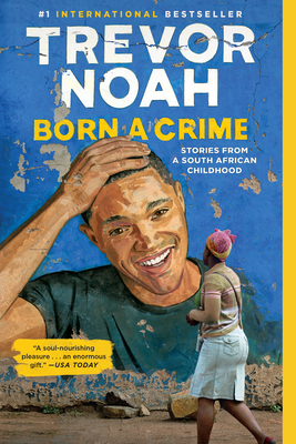 Born a Crime: Stories from a South African Childhood - Noah, Trevor