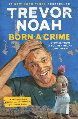 Born a Crime: Stories from a South African Childhood - Noah, Trevor