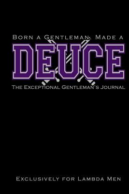 Born a Gentleman, Made a DEUCE: The Exceptional Gentleman's Journal: Fraternity Journal for Lambda Men The Kappa Lambda Chi Journal for Probates, Neos, New Officers Greek Life Journal - Journals, Invictus