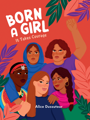 Born a Girl: It Takes Courage - Dussutour, Alice, and Warriner, David (Translated by)