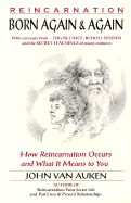 Born Again & Again: How Reincarnation Occurs and What It Means to You