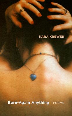 Born-Again Anything: Poems - Krewer, Kara