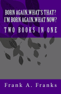 Born Again...What's That? I'm Born Again...What Now? Two Books in One