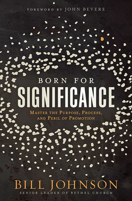 Born for Significance: Master the Purpose, Process, and Peril of Promotion - Johnson, Bill