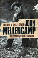 Born in a Small Town: John Mellencamp - Johnson, Heather, Med