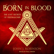 Born in Blood: The Lost Secrets of Freemasonry