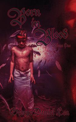 Born in Blood: Volume One - Lea, George Daniel, and Hardy, Nick (Cover design by)