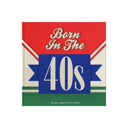 Born In The 40s: A celebration of being born in the 1940s and growing up in the 1950s