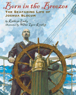 Born in the Breezes: The Seafaring Life of Joshua Slocum