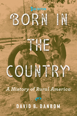 Born in the Country: A History of Rural America - Danbom, David B, Professor