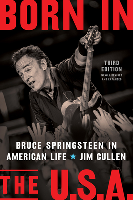 Born in the U.S.A.: Bruce Springsteen in American Life, 3rd Edition, Revised and Expanded - Cullen, Jim