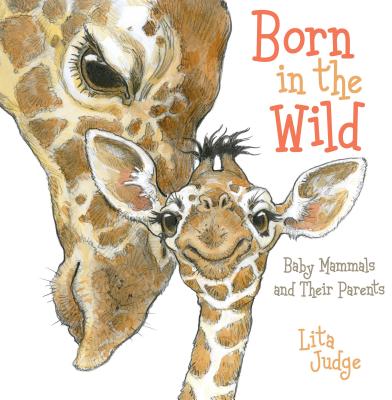 Born in the Wild: Baby Mammals and Their Parents - 