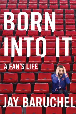 Born Into It: A Fan's Life - Baruchel, Jay