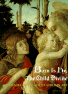 Born is He, the Child Divine: Images of the Christ Child in Art