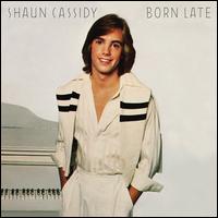 Born Late - Shaun Cassidy