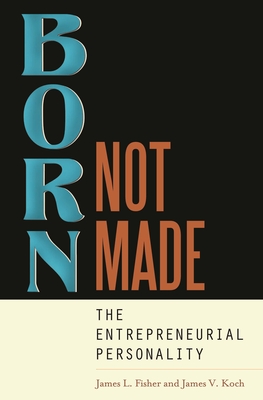 Born, Not Made: The Entrepreneurial Personality - Fisher, James