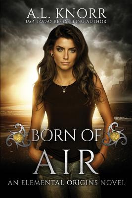 Born of Air: An Elemental Origins Novel - Knorr, A L