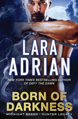 Born of Darkness: A Hunter Legacy Novel - Adrian, Lara