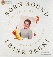 Born Round: The Secret History of a Full-Time Eater