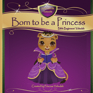 Born to be a Princess: Yehudah Bible Beginner's Edition