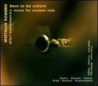 Born to be Schorn - Matthias Schorn (clarinet)