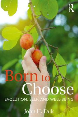 Born to Choose: Evolution, Self, and Well-Being - Falk, John H