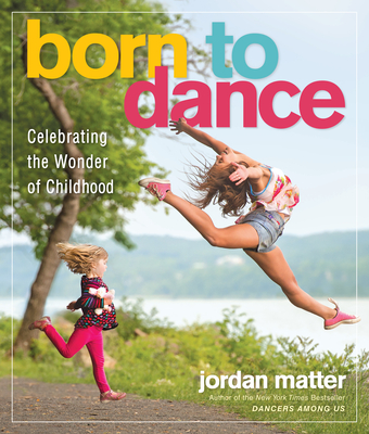 Born to Dance: Celebrating the Wonder of Childhood - Matter, Jordan