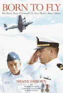 Born to Fly: The Heroic Story of Downed U.S. Navy Pilot Lt. Shane Osborn - Osborn, Shane, and McConnell, Malcolm, and French, Michael (Adapted by)