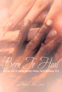 Born to Heal: The Life Story of Holistic Pioneer Gladys Taylor McGarey, M.D.
