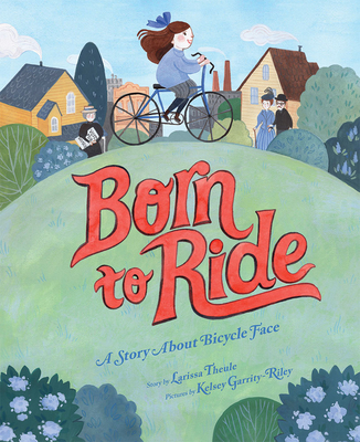 Born to Ride: A Story about Bicycle Face - Theule, Larissa