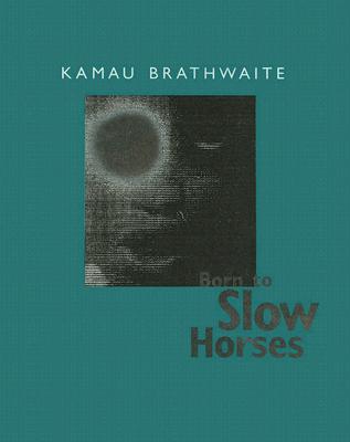 Born to Slow Horses - Brathwaite, Kamau