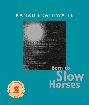 Born to Slow Horses - Brathwaite, Kamau